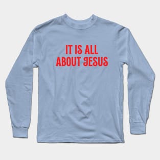 It Is All About Jesus Long Sleeve T-Shirt
